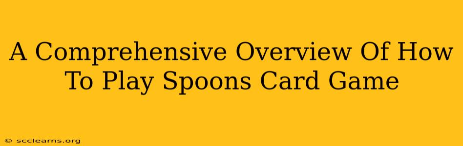 A Comprehensive Overview Of How To Play Spoons Card Game