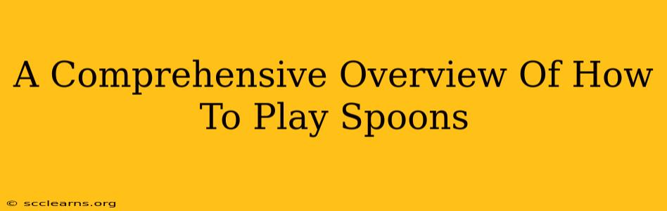 A Comprehensive Overview Of How To Play Spoons