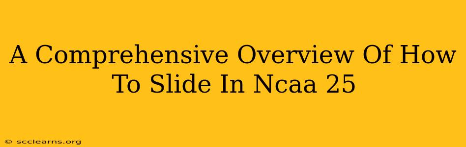 A Comprehensive Overview Of How To Slide In Ncaa 25