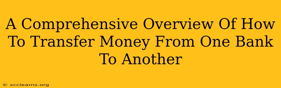 A Comprehensive Overview Of How To Transfer Money From One Bank To Another