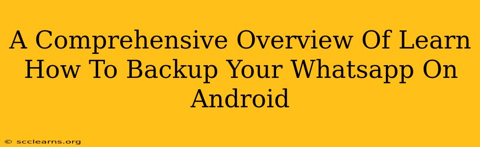 A Comprehensive Overview Of Learn How To Backup Your Whatsapp On Android