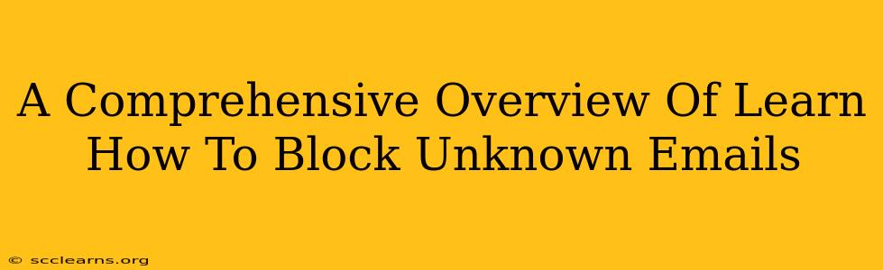 A Comprehensive Overview Of Learn How To Block Unknown Emails