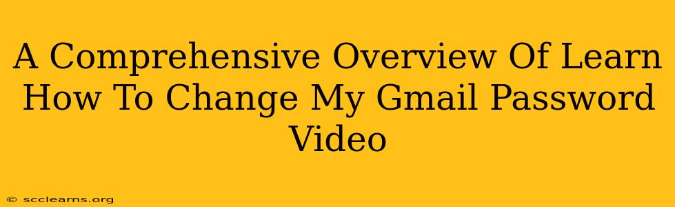 A Comprehensive Overview Of Learn How To Change My Gmail Password Video