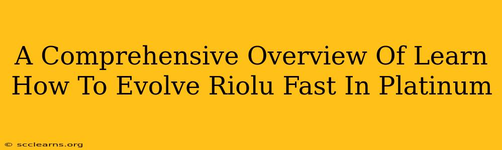 A Comprehensive Overview Of Learn How To Evolve Riolu Fast In Platinum