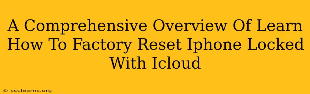 A Comprehensive Overview Of Learn How To Factory Reset Iphone Locked With Icloud