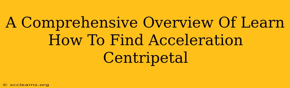 A Comprehensive Overview Of Learn How To Find Acceleration Centripetal