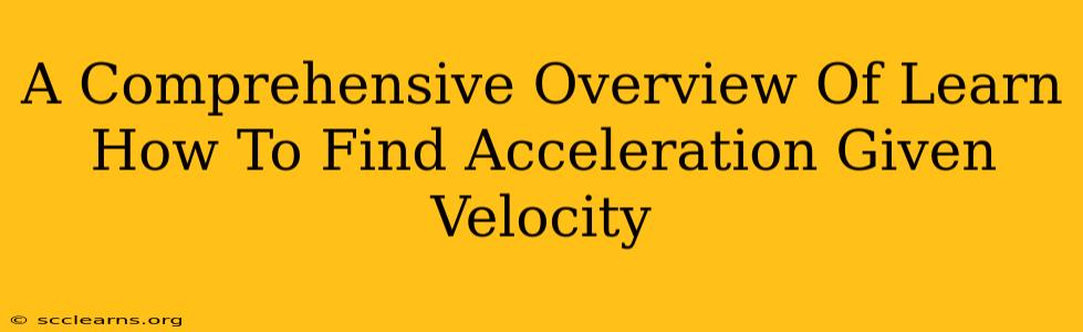 A Comprehensive Overview Of Learn How To Find Acceleration Given Velocity