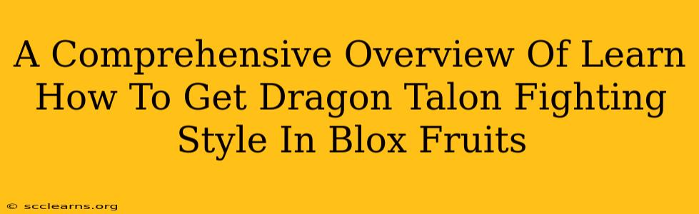 A Comprehensive Overview Of Learn How To Get Dragon Talon Fighting Style In Blox Fruits