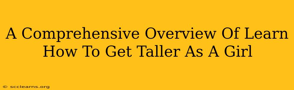 A Comprehensive Overview Of Learn How To Get Taller As A Girl