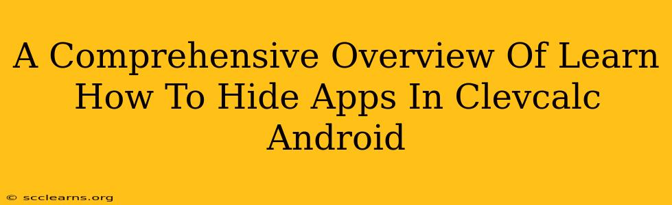 A Comprehensive Overview Of Learn How To Hide Apps In Clevcalc Android