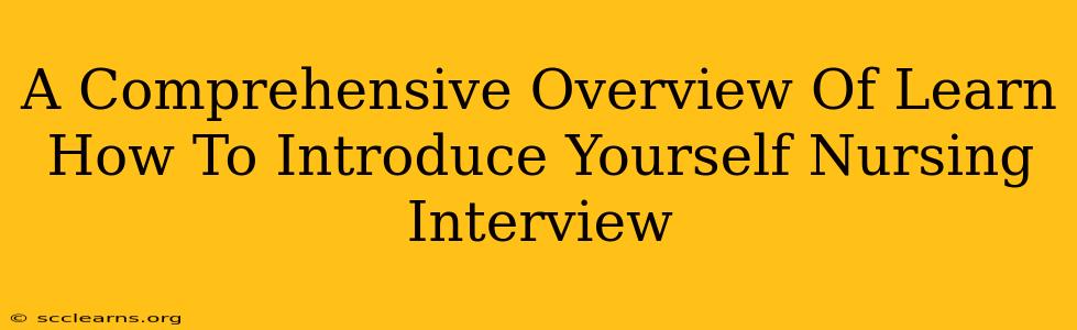 A Comprehensive Overview Of Learn How To Introduce Yourself Nursing Interview