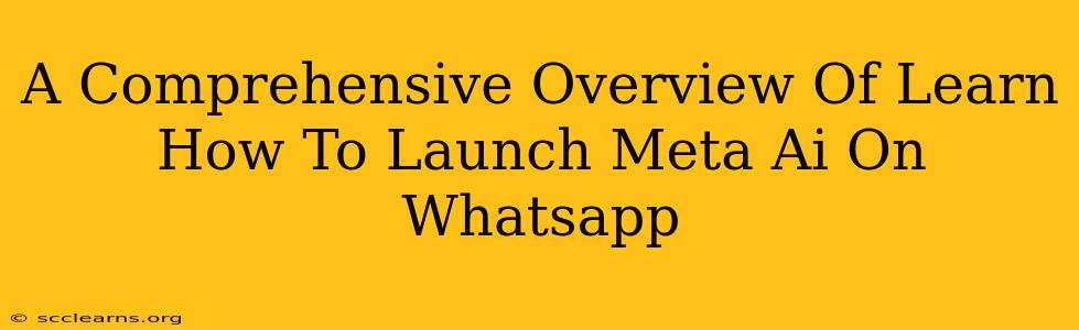 A Comprehensive Overview Of Learn How To Launch Meta Ai On Whatsapp