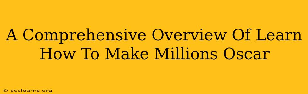 A Comprehensive Overview Of Learn How To Make Millions Oscar