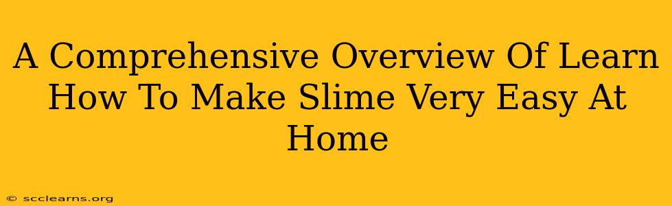 A Comprehensive Overview Of Learn How To Make Slime Very Easy At Home