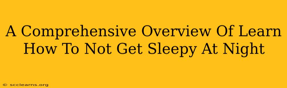 A Comprehensive Overview Of Learn How To Not Get Sleepy At Night