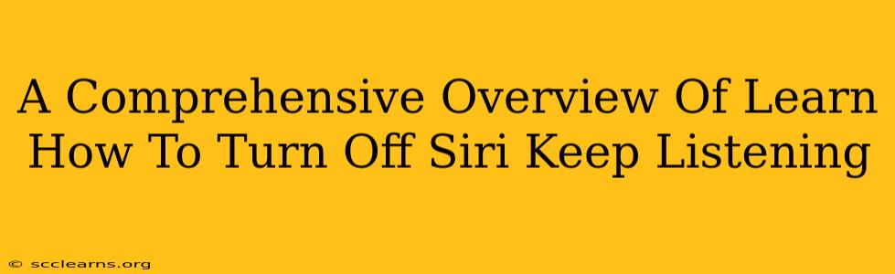 A Comprehensive Overview Of Learn How To Turn Off Siri Keep Listening