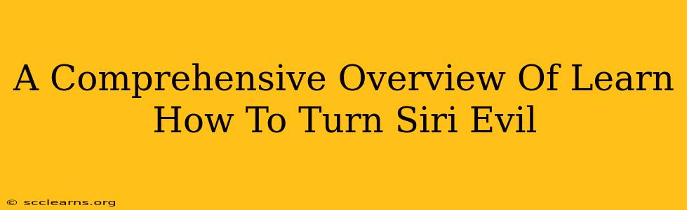 A Comprehensive Overview Of Learn How To Turn Siri Evil