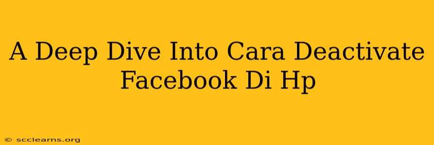 A Deep Dive Into Cara Deactivate Facebook Di Hp