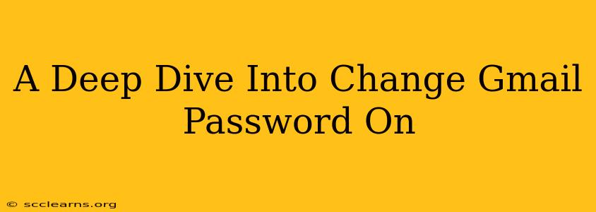 A Deep Dive Into Change Gmail Password On