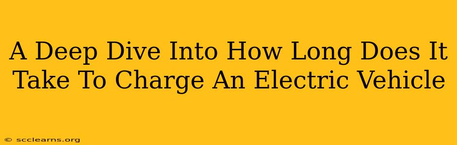 A Deep Dive Into How Long Does It Take To Charge An Electric Vehicle