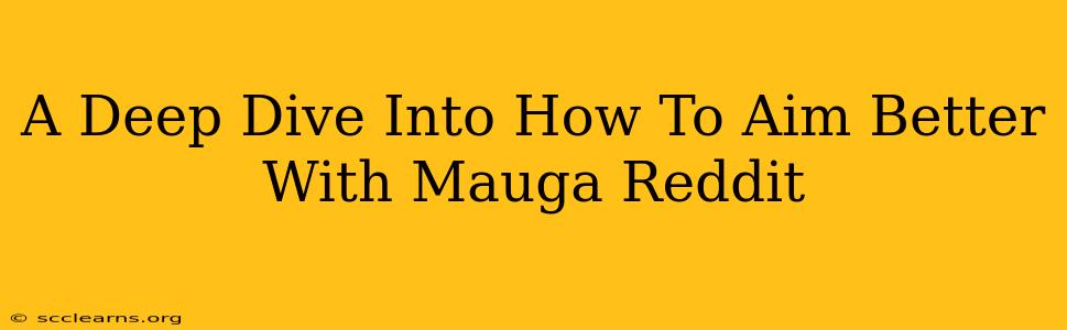 A Deep Dive Into How To Aim Better With Mauga Reddit