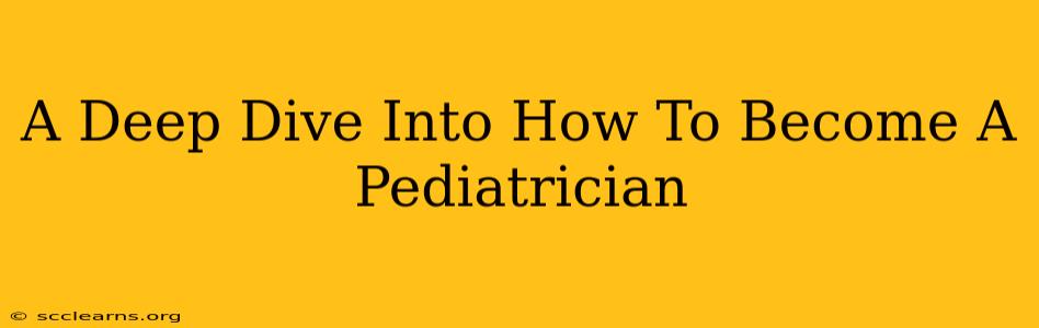 A Deep Dive Into How To Become A Pediatrician