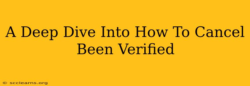 A Deep Dive Into How To Cancel Been Verified