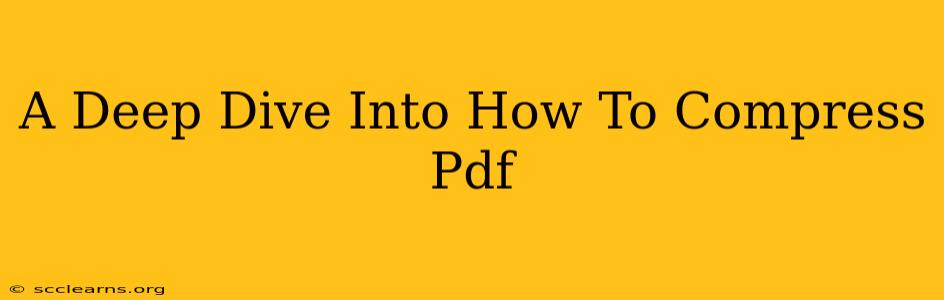 A Deep Dive Into How To Compress Pdf