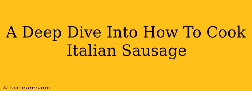 A Deep Dive Into How To Cook Italian Sausage