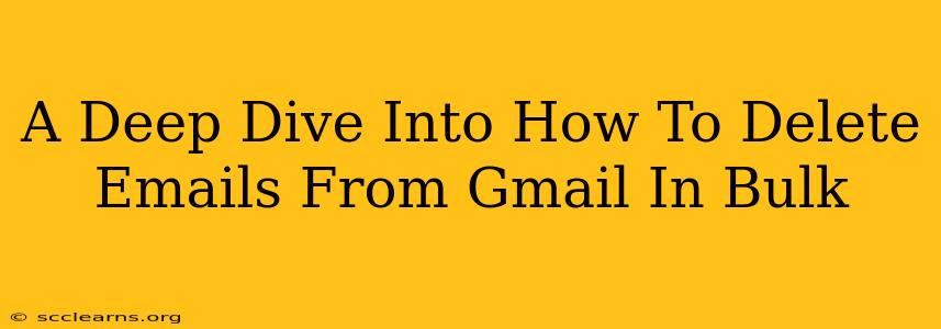 A Deep Dive Into How To Delete Emails From Gmail In Bulk