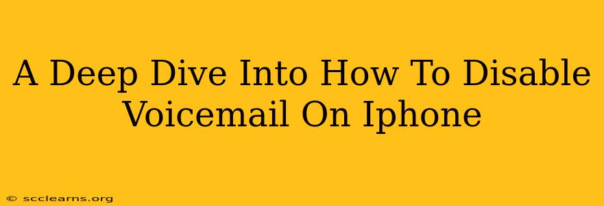 A Deep Dive Into How To Disable Voicemail On Iphone