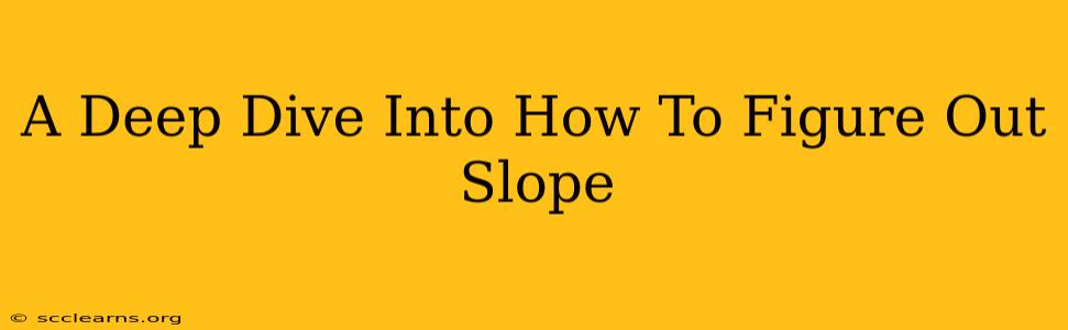 A Deep Dive Into How To Figure Out Slope