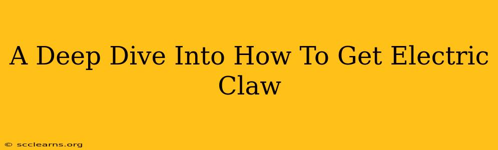 A Deep Dive Into How To Get Electric Claw