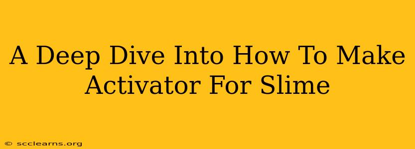 A Deep Dive Into How To Make Activator For Slime