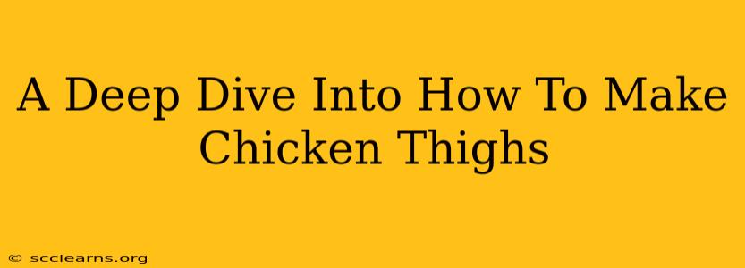 A Deep Dive Into How To Make Chicken Thighs