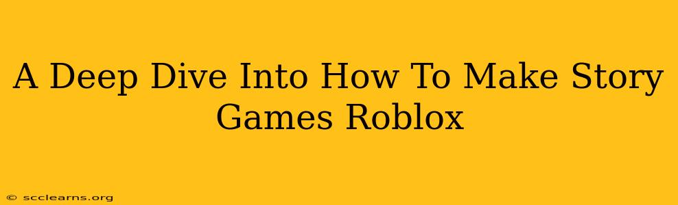 A Deep Dive Into How To Make Story Games Roblox