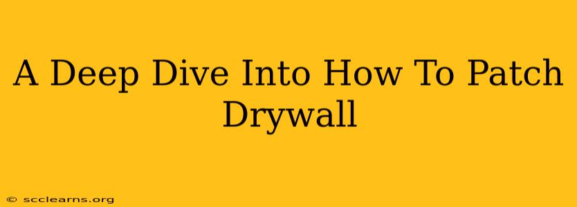 A Deep Dive Into How To Patch Drywall