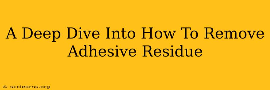 A Deep Dive Into How To Remove Adhesive Residue