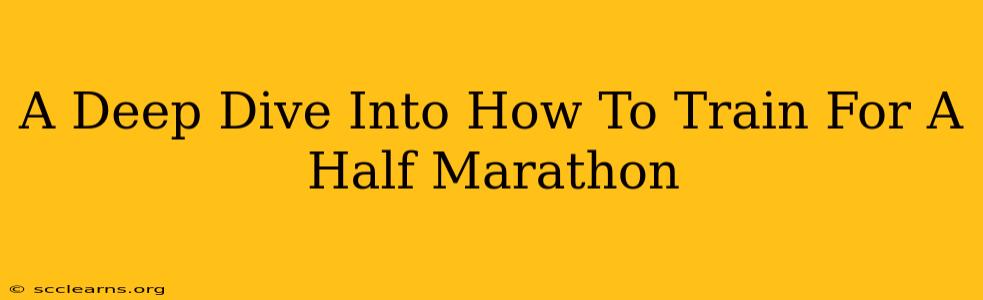 A Deep Dive Into How To Train For A Half Marathon