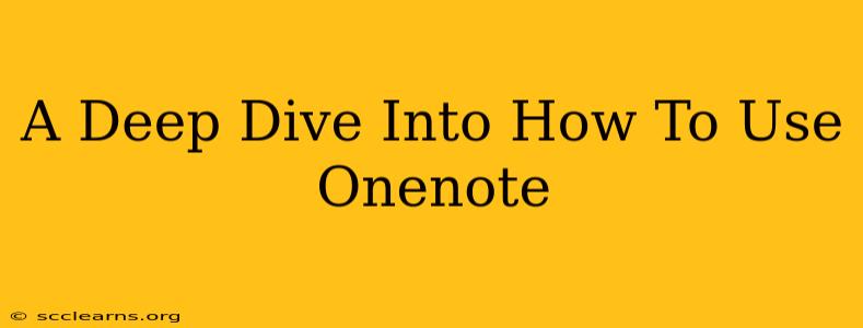 A Deep Dive Into How To Use Onenote