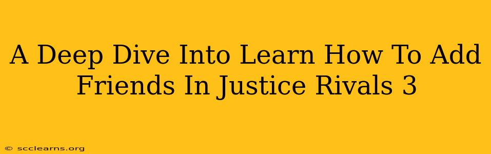 A Deep Dive Into Learn How To Add Friends In Justice Rivals 3