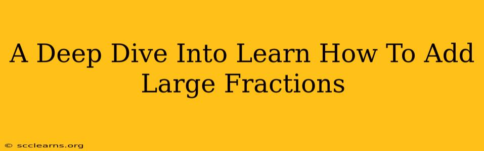 A Deep Dive Into Learn How To Add Large Fractions