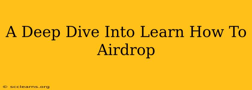 A Deep Dive Into Learn How To Airdrop