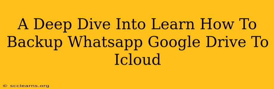 A Deep Dive Into Learn How To Backup Whatsapp Google Drive To Icloud