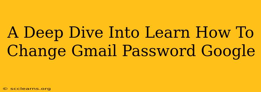 A Deep Dive Into Learn How To Change Gmail Password Google