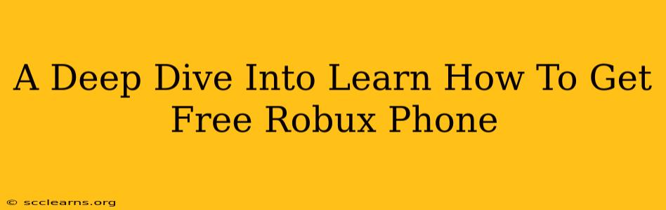 A Deep Dive Into Learn How To Get Free Robux Phone