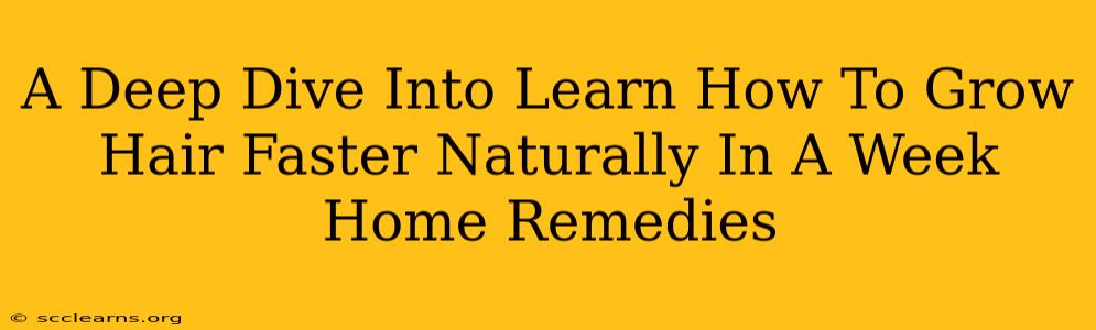 A Deep Dive Into Learn How To Grow Hair Faster Naturally In A Week Home Remedies