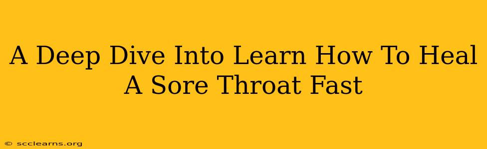 A Deep Dive Into Learn How To Heal A Sore Throat Fast