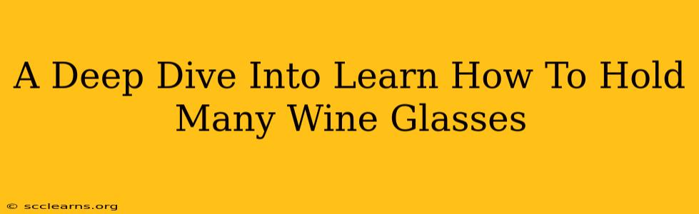 A Deep Dive Into Learn How To Hold Many Wine Glasses