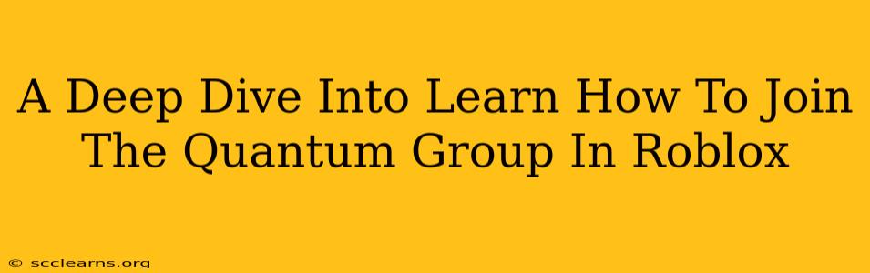 A Deep Dive Into Learn How To Join The Quantum Group In Roblox